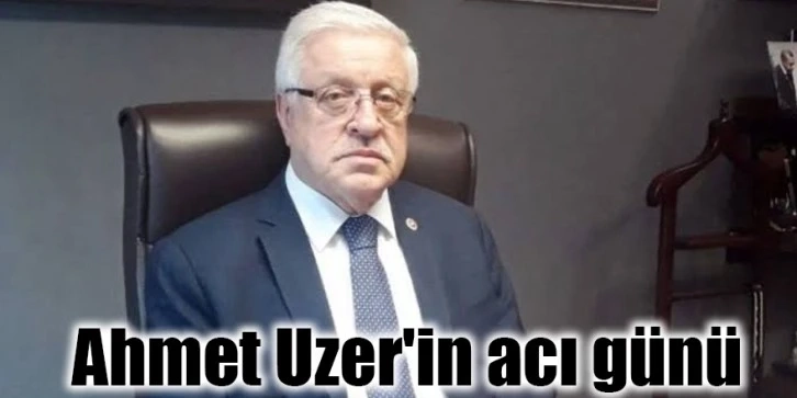 Ahmet Uzer’in acı günü