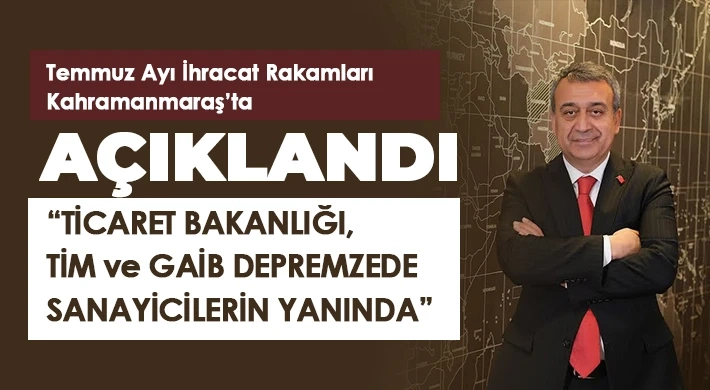 Temmuz Ayı İhracat Rakamları Kahramanmaraş’ta Açıklandı