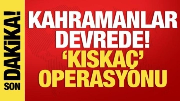 'Kahramanlar' devrede! 'Kıskaç' operasyonu düzenlendi