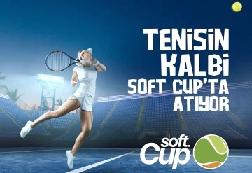 TENİSİN KALBİ SOFT CUP’TA ATIYOR